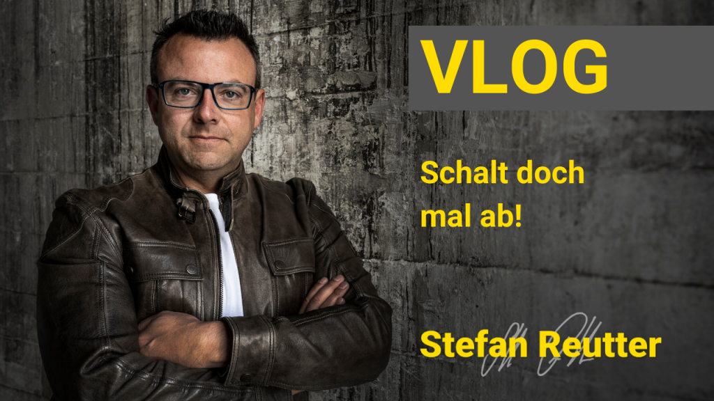Stefan Reutter, Vlog, Abschalten, Ausruhen, Urlaub, Arbeit
