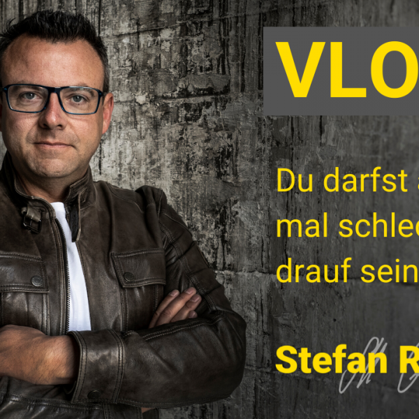 Du darfst auch mal schlecht drauf sein Vlog Stefan Reutter