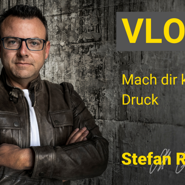 Mach dir keinen Druck – Vlog – Stefan Reutter