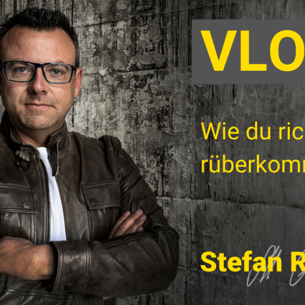 Wie du richtig gut rüberkommst – Vlog – Stefan Reutter